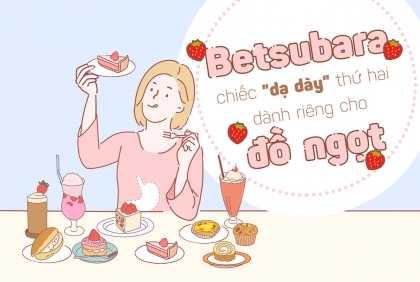 Betsubara: chiếc "dạ dày" thứ 2 của những người Nhật hảo ngọt