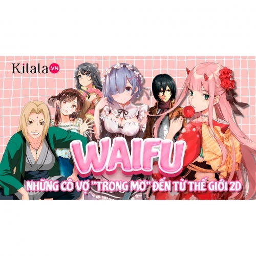 Clip: Waifu: Những cô vợ "trong mơ" đến từ thế giới 2D