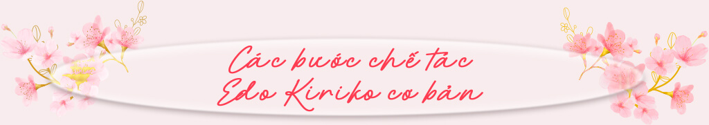 Các bước chế tác Edo Kiriko cơ bản