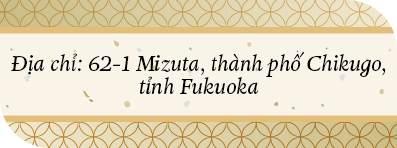 Địa chỉ: 62-1 Mizuta, thành phố Chikugo, tỉnh Fukuoka