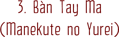 3. Bàn Tay Ma (Manekute no Yurei)