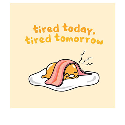 “Mệt mỏi hôm nay, uể oải ngày mai” - Khẩu hiệu của Gudetama.
