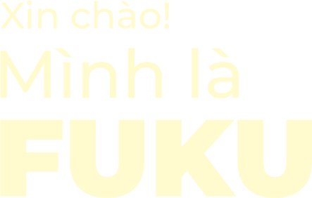 Xin chào Fuku.