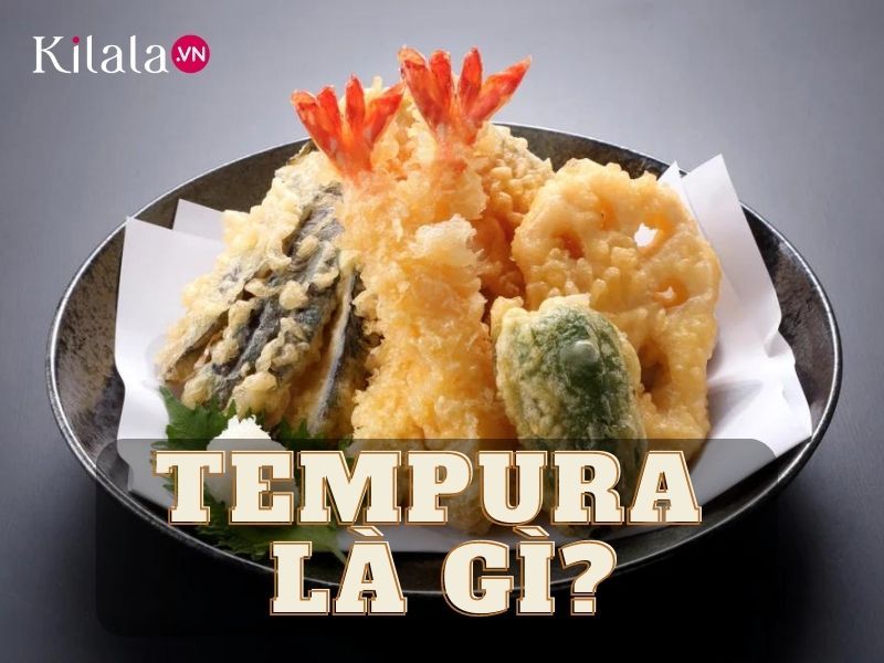 Tempura là gì? Các loại Tempura Nhật Bản và cách làm