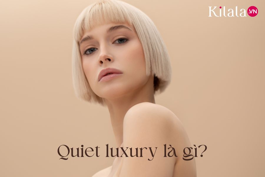 quiet luxury là gì quiet-luxury-la-gi
