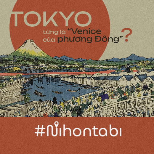 Tokyo từng là “Venice của phương Đông”?