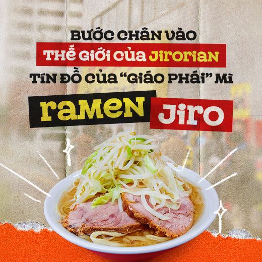 Bước chân vào thế giới của Jirorian - tín đồ của “giáo phái” mì Ramen Jiro