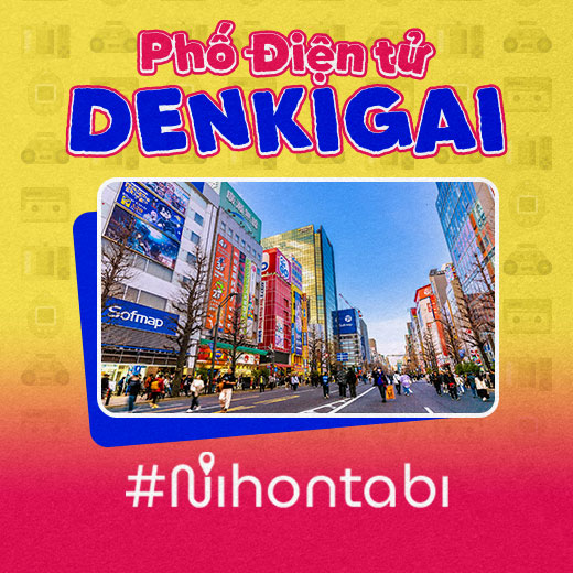 Phố điện tử Denkigai - Thiên đường cho các 