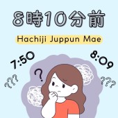 Hachiji Juppun Mae - 8 giờ kém 10 hay trước 8 giờ 10 phút?