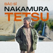 Bác sĩ Nakamura Tetsu: Người gieo mầm sống giữa vùng sa mạc Afghanistan